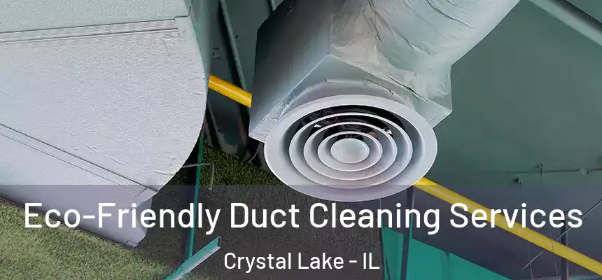  Eco-Friendly Duct Cleaning Services Crystal Lake - IL