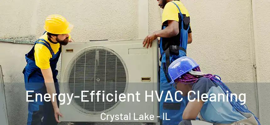  Energy-Efficient HVAC Cleaning Crystal Lake - IL