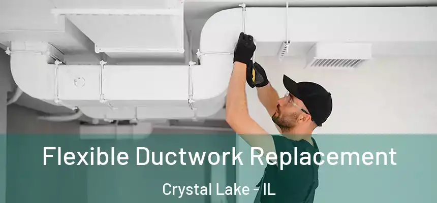  Flexible Ductwork Replacement Crystal Lake - IL
