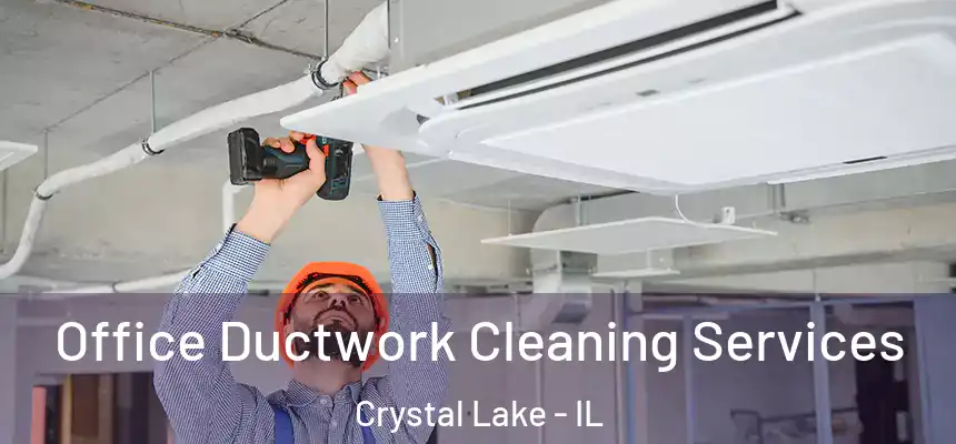  Office Ductwork Cleaning Services Crystal Lake - IL