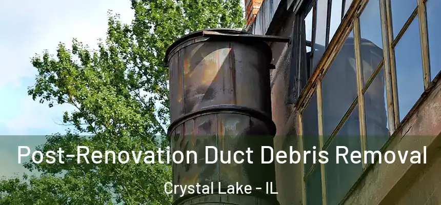  Post-Renovation Duct Debris Removal Crystal Lake - IL