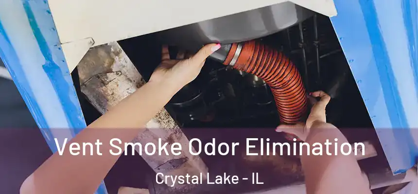 Vent Smoke Odor Elimination Crystal Lake - IL